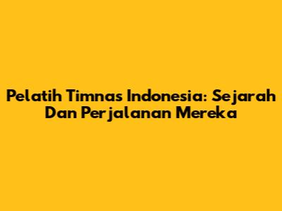 **Pelatih Timnas Indonesia:** Sejarah Dan Perjalanan Mereka