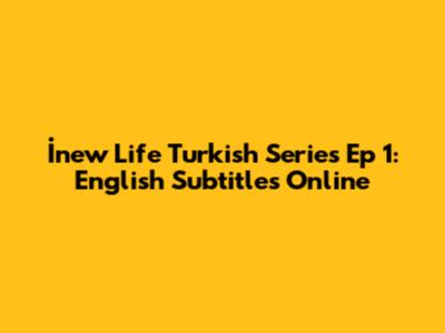 İnew Life Turkish Series Ep 1: English Subtitles Online