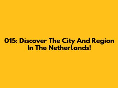 015: Discover The City And Region In The Netherlands!