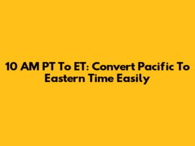 10 AM PT To ET: Convert Pacific To Eastern Time Easily