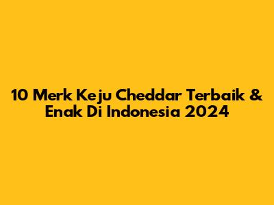 10 Merk Keju Cheddar Terbaik & Enak Di Indonesia 2024