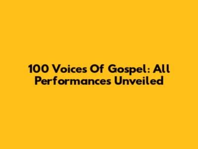 100 Voices Of Gospel: All Performances Unveiled