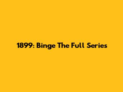 1899: Binge The Full Series