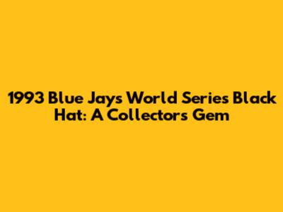 1993 Blue Jays World Series Black Hat: A Collector's Gem