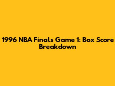 1996 NBA Finals Game 1: Box Score Breakdown