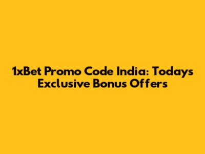 1xBet Promo Code India: Today's Exclusive Bonus Offers