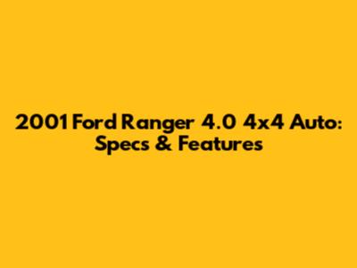 2001 Ford Ranger 4.0 4x4 Auto: Specs & Features