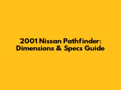 2001 Nissan Pathfinder: Dimensions & Specs Guide