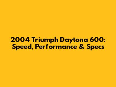 2004 Triumph Daytona 600: Speed, Performance & Specs