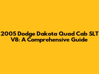 2005 Dodge Dakota Quad Cab SLT V8: A Comprehensive Guide