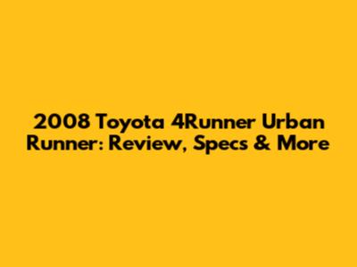 2008 Toyota 4Runner Urban Runner: Review, Specs & More