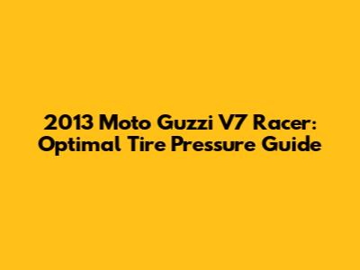 2013 Moto Guzzi V7 Racer: Optimal Tire Pressure Guide
