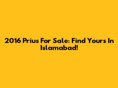 2016 Prius For Sale: Find Yours In Islamabad!
