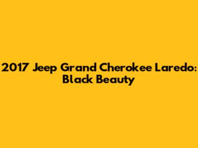 2017 Jeep Grand Cherokee Laredo: Black Beauty