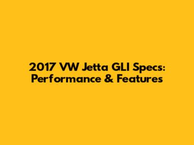 2017 VW Jetta GLI Specs: Performance & Features