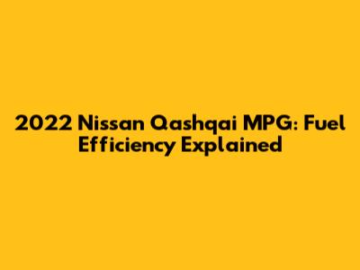 2022 Nissan Qashqai MPG: Fuel Efficiency Explained