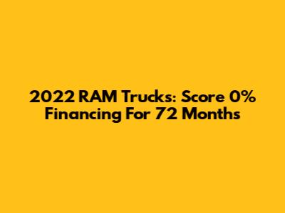 2022 RAM Trucks: Score 0% Financing For 72 Months