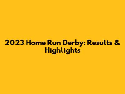2023 Home Run Derby: Results & Highlights
