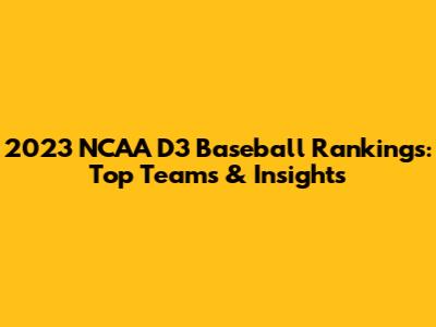 2023 NCAA D3 Baseball Rankings: Top Teams & Insights