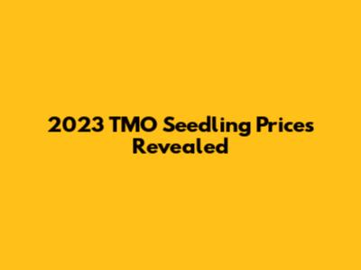 2023 TMO Seedling Prices Revealed