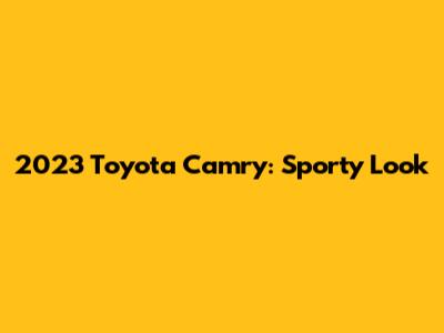 2023 Toyota Camry: Sporty Look