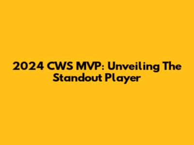 2024 CWS MVP: Unveiling The Standout Player