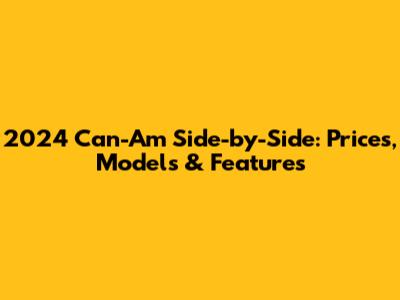2024 Can-Am Side-by-Side: Prices, Models & Features