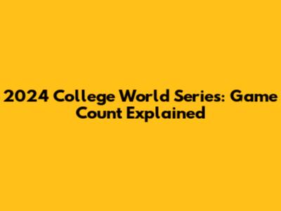 2024 College World Series: Game Count Explained