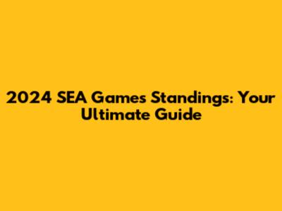 2024 SEA Games Standings: Your Ultimate Guide