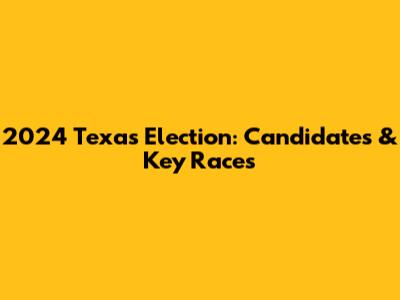 2024 Texas Election: Candidates & Key Races
