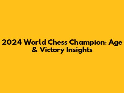 2024 World Chess Champion: Age & Victory Insights