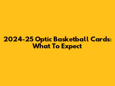 2024-25 Optic Basketball Cards: What To Expect