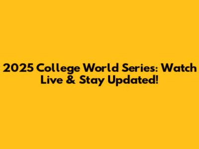 2025 College World Series: Watch Live & Stay Updated!
