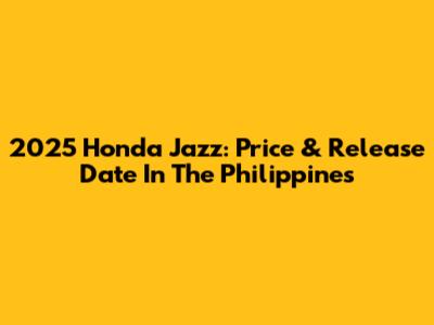 2025 Honda Jazz: Price & Release Date In The Philippines