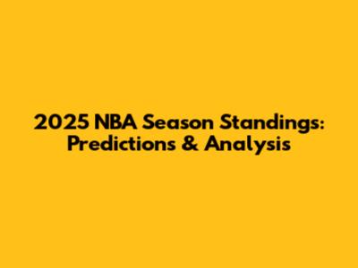 2025 NBA Season Standings: Predictions & Analysis