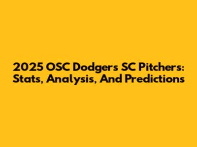 2025 OSC Dodgers SC Pitchers: Stats, Analysis, And Predictions