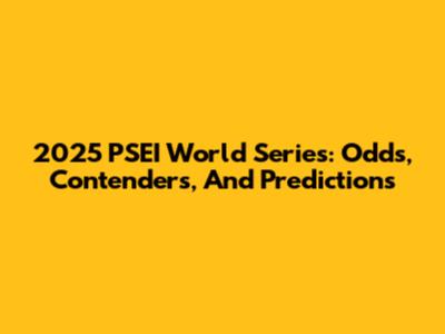 2025 PSEI World Series: Odds, Contenders, And Predictions