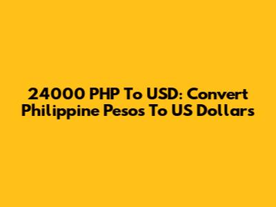 24000 PHP To USD: Convert Philippine Pesos To US Dollars