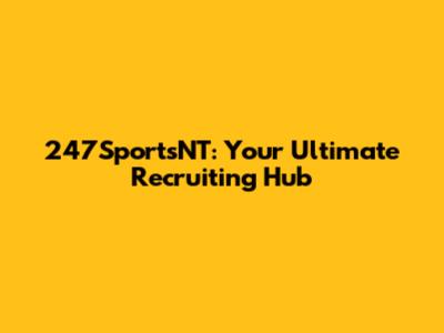 247SportsNT: Your Ultimate Recruiting Hub
