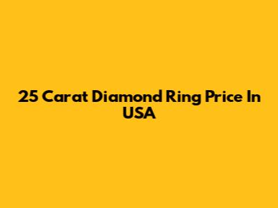 25 Carat Diamond Ring Price In USA