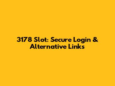 3178 Slot: Secure Login & Alternative Links