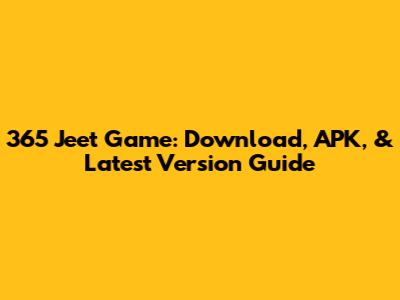 365 Jeet Game: Download, APK, & Latest Version Guide