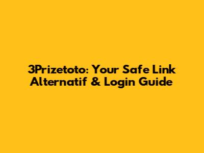 3Prizetoto: Your Safe Link Alternatif & Login Guide