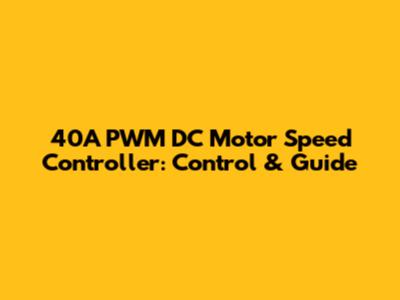 40A PWM DC Motor Speed Controller: Control & Guide