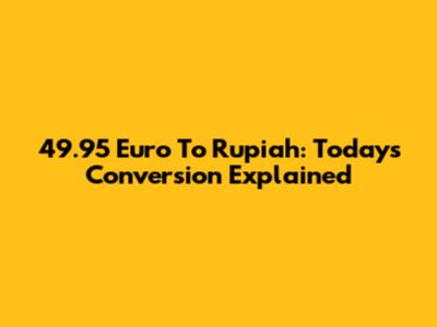49.95 Euro To Rupiah: Today's Conversion Explained