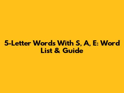 5-Letter Words With S, A, E: Word List & Guide