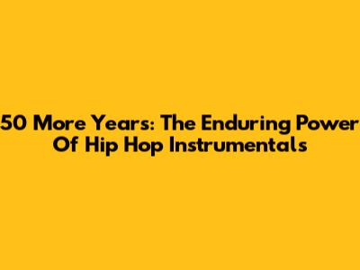 50 More Years: The Enduring Power Of Hip Hop Instrumentals