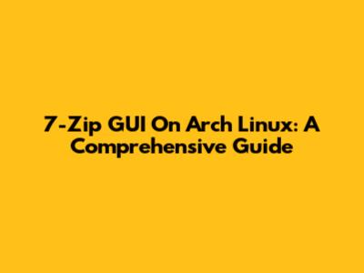 7-Zip GUI On Arch Linux: A Comprehensive Guide