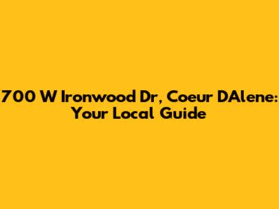 700 W Ironwood Dr, Coeur D'Alene: Your Local Guide