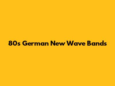 80s German New Wave Bands